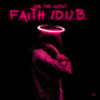 Faith/D.U.B. (Explicit)