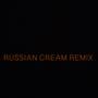 RUSSIAN CREAM REMIX