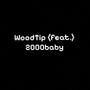 WoodTip (feat. 2000baby) [Explicit]