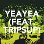 Yeayea (feat. Tripsup) [Explicit]