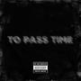 To Pass Time (Explicit)