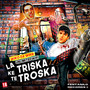 LA TRISKA KE TE TROSKA (Explicit)