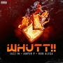 Whutt!! (feat. Rob Alega) [Explicit]