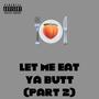 Let Me Eat Ya Butt (Part 2) [Explicit]