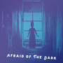 Afraid of the Dark