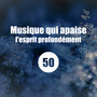 50 Musique qui apaise l'esprit profondément: Des sons relaxants de la nature, Musique de méditation zen, Calmer le mental et l'esprit