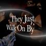 They Just Walk On By