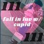 fall in luv w/ cupid (Explicit)