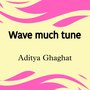 Wave much tune