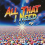 All That I Need