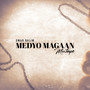 MEDYO MAGAAN (Explicit)