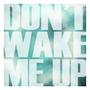 Don't Wake Me Up