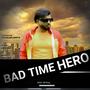 Bad Time Hero (feat, Gaurav Singh)