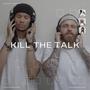 Kill The Talk (Explicit)