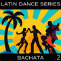 Latin Dance Series - Bachata Vol. 2