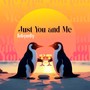 Just You And Me