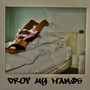 Drop My Hands (Explicit)
