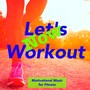 Let's Workout Now – Motivational Music for Fitness
