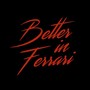 Better in Ferrari