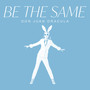 Be The Same (Explicit)