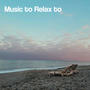 Music to Relax To