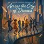 Across The City Of Dreams