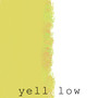 yell low