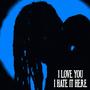 I Love You I Hate It Here (Explicit)