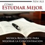 Cómo Estudiar Mejor - Música New Age muy Relajante para Mejorar la Concentración para Leer, Estudiar o Trabajar