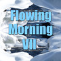 Flowing Morning, Vol. 7