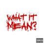 What It Mean? (feat. Nuski Nu & Ceeso Esco) [Explicit]