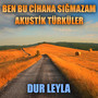 Akustik Türküler: Dur Leyla (Ben Bu Cihana Sığmazam Dizi Türküleri)