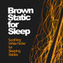 Brown Static for Sleep