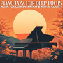 Piano Jazz for Deep Focus: Music for Concentration & Mental Clarity