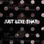 Just Like That (Explicit)