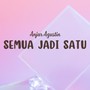 Semua Jadi Satu