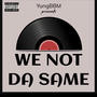 We Not Da Same (Explicit)