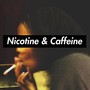 Nicotine & Caffeine (Explicit)