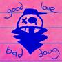 good love bad doug (Explicit)