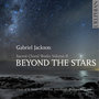 BEYOND THE STARS: Gabriel Jackson Sacred Choral Works Volume II