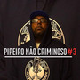 Pipeiro Não Criminoso #3