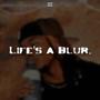 LIFE'S A BLUR. (Explicit)