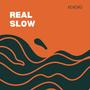 Real Slow