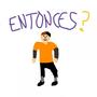 entonces?