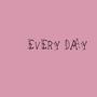 Every Day