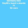 Germany men (feat. Roy66, Kunzi, Skardo & Sir cara)