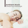 Ambient Music Sleeping Massage: 2019 New Age Music for Sleep, Rest & Relax