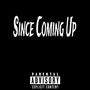 Since Coming Up (Explicit)