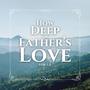 How Deep the Father's Love for Us