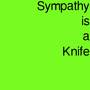 Sympathy Is A Knife